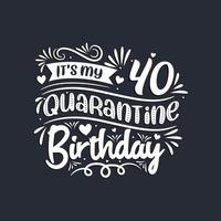 Celebración de 40 cumpleaños en cuarentena, es mi 40 cumpleaños de cuarentena. vector