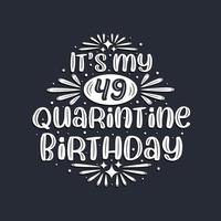 It's my 49 Quarantine birthday, 49 years birthday design. vector