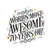 World's most awesome 70 years old - 70 Birthday celebration with beautiful calligraphic lettering design. vector