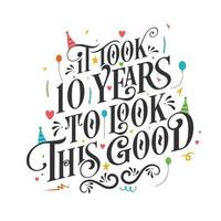 It took 10 years to look this good - 10 Birthday and 10 Anniversary celebration with beautiful calligraphic lettering design. vector