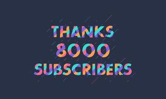 Thanks 8000 subscribers, 8K subscribers celebration modern colorful design. vector