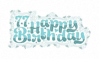 Letras de feliz cumpleaños 77, diseño tipográfico hermoso de cumpleaños de 77 años con puntos, líneas y hojas acuáticos. vector