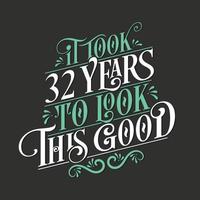 It took 32 years to look this good - 32 Birthday and 32 Anniversary celebration with beautiful calligraphic lettering design. vector