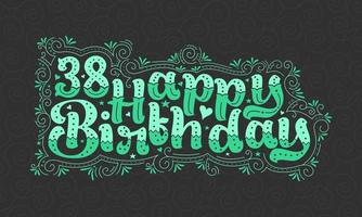 38 letras de feliz cumpleaños, 38 años de cumpleaños hermoso diseño tipográfico con puntos verdes, líneas y hojas. vector