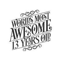 World's most awesome 13 years old, 13 years birthday celebration lettering vector