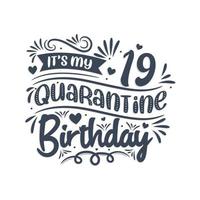 It's my 19 Quarantine birthday, 19 years birthday design. 19th birthday celebration on quarantine. vector