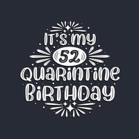 It's my 52 Quarantine birthday, 52 years birthday design. vector