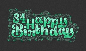 34 letras de feliz cumpleaños, 34 años de cumpleaños hermoso diseño tipográfico con puntos verdes, líneas y hojas. vector