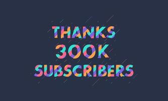 Thanks 300K subscribers, 300000 subscribers celebration modern colorful design. vector
