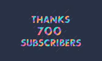 Thanks 700 subscribers celebration modern colorful design. vector