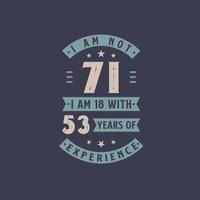 I am not 71, I am 18 with 53 years of experience - 71 years old birthday celebration vector