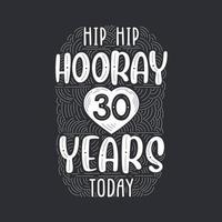 Hip hip hooray 30 years today, Birthday anniversary event lettering for invitation, greeting card and template. vector