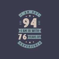 I am not 94, I am 18 with 76 years of experience - 94 years old birthday celebration vector