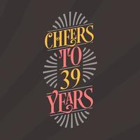 Cheers to 39 years, 39th birthday celebration vector