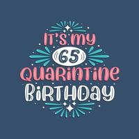 It's my 65 Quarantine birthday, 65 years birthday design. 65th birthday celebration on quarantine. vector