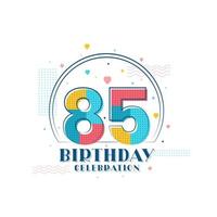 celebración de 85 cumpleaños, diseño moderno de 85 cumpleaños vector