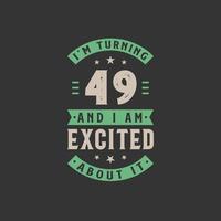 I'm Turning 49 and I am Excited about it, 49 years old birthday celebration vector