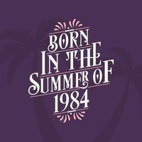 Born in the summer of 1984, Calligraphic Lettering birthday quote vector