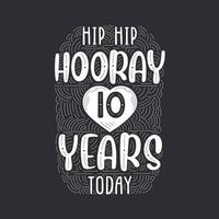 Hip hip hooray 10 years today, Birthday anniversary event lettering for invitation, greeting card and template. vector