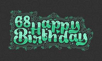 68 letras de feliz cumpleaños, hermoso diseño tipográfico de cumpleaños de 68 años con puntos verdes, líneas y hojas. vector