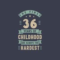 The first 36 years of Childhood are always the Hardest, 36 years old birthday celebration vector