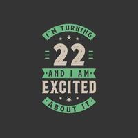 I'm Turning 22 and I am Excited about it, 22 years old birthday celebration vector