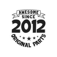 Born in 2012 Vintage Retro Birthday, Awesome since 2012 Original Parts vector