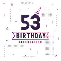 Tarjeta de saludos de cumpleaños de 53 años, vector libre de fondo de celebración de 53 cumpleaños.