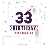 Tarjeta de saludos de cumpleaños de 33 años, vector libre de fondo de celebración de 33 cumpleaños.