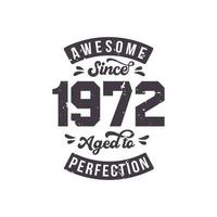 Born in 1972 Awesome Retro Vintage Birthday, Awesome since 1972 Aged to Perfection vector