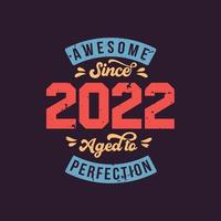 Awesome since 2022 Aged to Perfection. Awesome Birthday since 2022 Retro Vintage vector