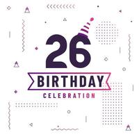 26 years birthday greetings card, 26 birthday celebration background free vector. vector