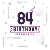 84 years birthday greetings card, 84 birthday celebration background free vector. vector