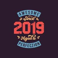 Awesome since 2019 Aged to Perfection. Awesome Birthday since 2019 Retro Vintage vector