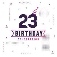 Tarjeta de saludos de cumpleaños de 23 años, vector libre de fondo de celebración de 23 cumpleaños.