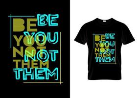 Be You Not Them T Shirt Design vector