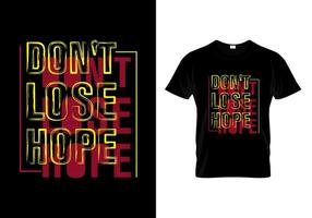 Don't Lose Hope T Shirt Design vector