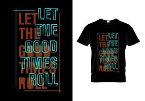 Let The Good Times Roll T Shirt Design vector