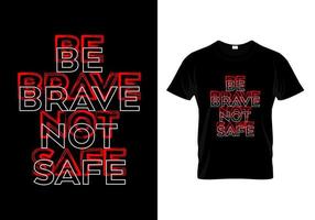 Be Brave Not Safe T Shirt Design vector