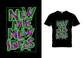 New Me New Ideas T Shirt Design vector