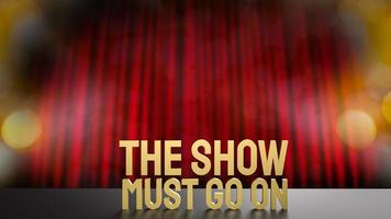 show must go on gold text on stage for entertainment or present concept 3d rendering