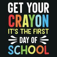 Get Your Crayon It's the First Day of School  - Back To School T-Shirt Design vector