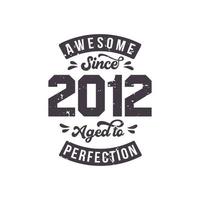 Born in 2012 Awesome Retro Vintage Birthday, Awesome since 2012 Aged to Perfection vector