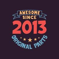 Awesome since 2013 Original Parts. 2013 Vintage Retro Birthday vector