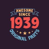 Awesome since 1939 Original Parts. 1939 Vintage Retro Birthday vector