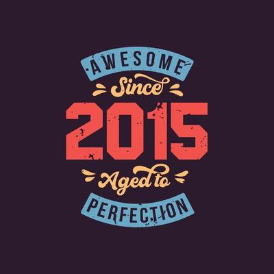 Awesome since 2015 Aged to Perfection. Awesome Birthday since 2015 Retro Vintage
