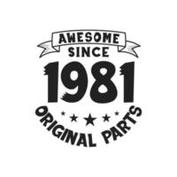 Born in 1981 Vintage Retro Birthday, Awesome since 1981 Original Parts vector