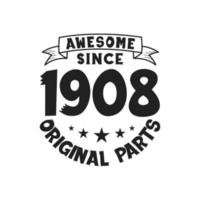 Born in 1908 Vintage Retro Birthday, Awesome since 1908 Original Parts vector