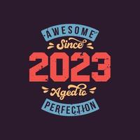 Impresionante desde 2023 envejecido a la perfección. impresionante cumpleaños desde 2023 retro vintage vector