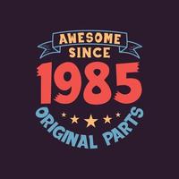 Awesome since 1985 Original Parts. 1985 Vintage Retro Birthday vector